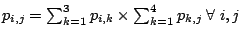 $p_{i,j} = \sum_{k=1}^3 p_{i,k} \times
\sum_{k=1}^4 p_{k,j} \; \forall \; i,j$